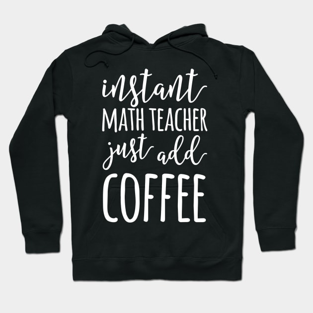 Instant Math Teacher Just Add Coffee Funny Math Teacher Hoodie by FONSbually